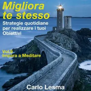 «Migliora te stesso Vol. 9 - Impara a Meditare» by Carlo Lesma