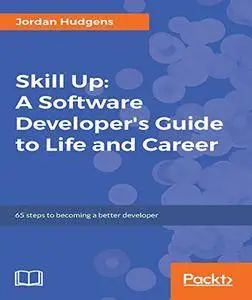 Skill Up: A Software Developer's Guide to Life and Career