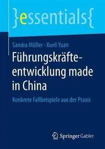 Führungskräfteentwicklung made in China: Konkrete Fallbeispiele aus der Praxis