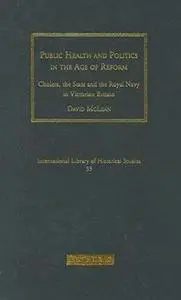 Public Health and Politics in the Age of Reform: Cholera, the State and the Royal Navy in Victorian Britain