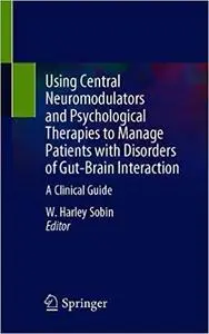 Using Central Neuromodulators and Psychological Therapies to Manage Patients with Disorders of Gut-Brain Interaction: A