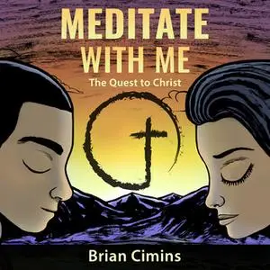 «Meditate with Me: The Quest to Christ» by Brian Cimins