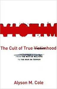 The Cult of True Victimhood: From the War on Welfare to the War on Terror