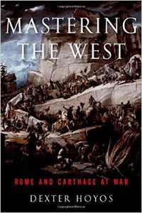 Mastering the West: Rome and Carthage at War (Ancient Warfare and Civilization) (Repost)