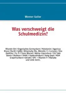 Was verschweigt die Schulmedizin?: OPC - Camu Camu - Q10 - Vitamin B17 - Organisches Germanium, Auflage: 2