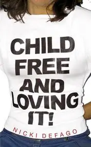 «Childfree and Loving It» by Nicki Defago