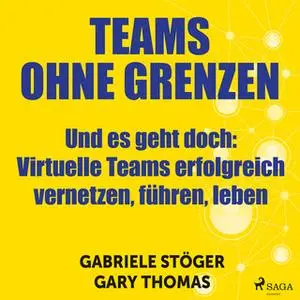 «Teams ohne Grenzen - Und es geht doch: Virtuelle Teams erfolgreich vernetzen, führen, leben» by Gary Thomas,Gabriele St