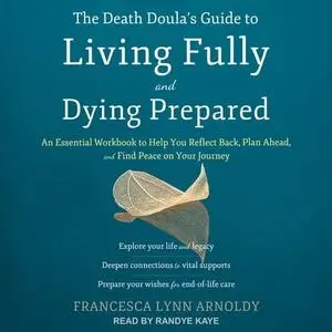 The Death Doula's Guide to Living Fully and Dying Prepared: An Essential Workbook to Help You Reflect Back [Audiobook]