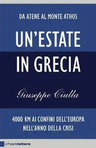 Giuseppe Ciulla - Un'estate in Grecia: 4000 km ai confini dell'Europa nell'anno della crisi