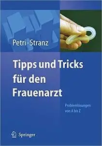 Tipps und Tricks für den Frauenarzt: Problemlösungen von A bis Z