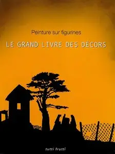 Peinture sur Figurines - Le grand livre des décors