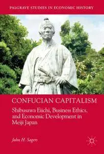 Confucian Capitalism: Shibusawa Eiichi, Business Ethics, and Economic Development in Meiji Japan (Repost)