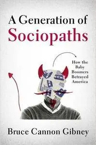 A Generation of Sociopaths: How the Baby Boomers Betrayed America