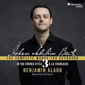 Benjamin Alard - J.S. Bach: Complete Keyboard Edition, Vol. 3 (2020)