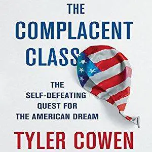 The Complacent Class: The Self-Defeating Quest for the American Dream [Audiobook]