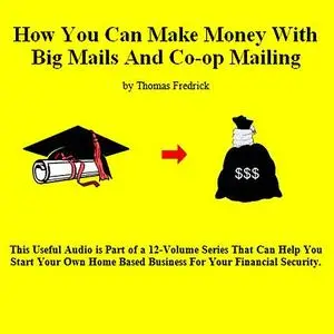 «09. How To Make Money With Big Mails And Co-op Mailing» by Thomas Fredrick