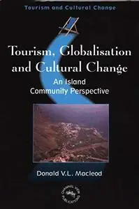 Tourism, Globalization and Cultural Change: An Island Community Perspective (Tourism and Cultural Change) (Repost)