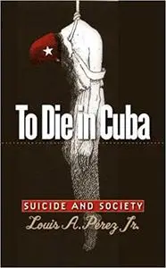 To Die In Cuba: Suicide And Society