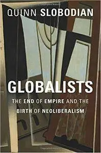 Globalists: The End of Empire and the Birth of Neoliberalism