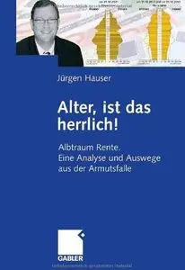 Alter, ist das herrlich!: Albtraum Rente. Eine Analyse und Auswege aus der Armutsfalle