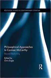 Philosophical Approaches to Cormac McCarthy: Beyond Reckoning