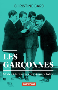 Les garçonnes: Mode et fantasmes des Années folles - Christine Bard