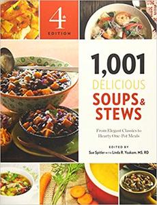 1,001 Delicious Soups and Stews: From Elegant Classics to Hearty One-Pot Meals