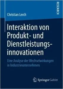 Interaktion von Produkt- und Dienstleistungsinnovationen: Eine Analyse der Wechselwirkungen in Industrieunternehmen