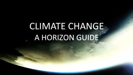 BBC - Climate Change: A Horizon Guide (2015)