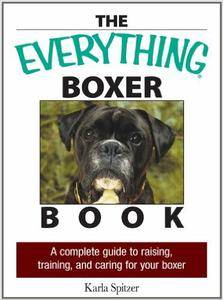 The Everything Boxer Book: A Complete Guide to Raising, Training, And Caring for Your Boxer