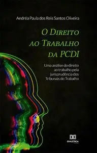 «O Direito ao Trabalho da PCDI» by Andréa Paula dos Reis Santos Oliveira