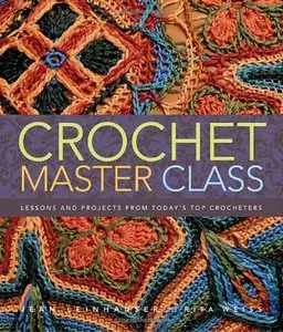 Crochet Master Class: Lessons and Projects from Today's Top Crocheters (Repost)