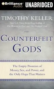Counterfeit Gods: The Empty Promises of Money, Sex, and Power, and the Only Hope That Matters (Audiobook) 