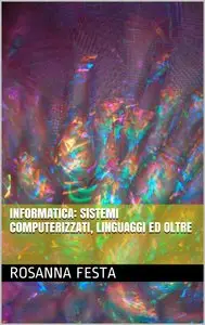 Informatica: sistemi computerizzati, linguaggi ed oltre