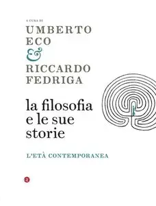 Umberto Eco, Riccardo Fedriga - La filosofia e le sue storie. L'età contemporanea