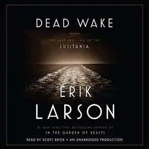 Dead Wake: The Last Crossing of the Lusitania [Audiobook]