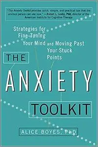 The Anxiety Toolkit: Strategies for Fine-Tuning Your Mind and Moving Past Your Stuck Points