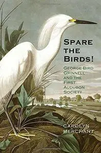 Spare the Birds!: George Bird Grinnell and the First Audubon Society