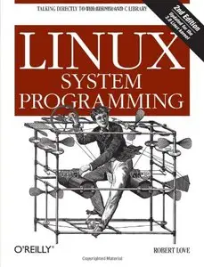 Linux System Programming: Talking Directly to the Kernel and C Library (repost)