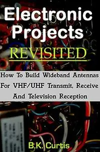 Electronic Projects Revisited: Building Wideband VHF/UHF Antennas