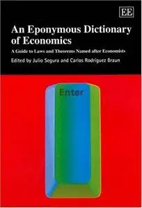 An Eponymous Dictionary Of Economics: A Guide To Laws And Theorems Named After Economists