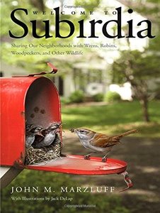 Welcome to Subirdia: Sharing Our Neighborhoods with Wrens, Robins, Woodpeckers, and Other Wildlife