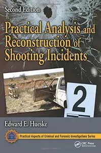 Practical Analysis and Reconstruction of Shooting Incidents, Second Edition