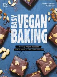 Easy Vegan Baking: 80 Easy Vegan Recipes - Cookies, Cakes, Pizzas, Breads, and More