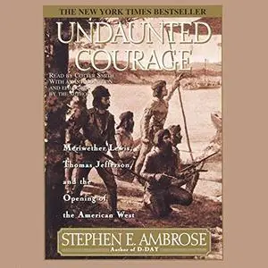 Undaunted Courage: Meriwether Lewis, Thomas Jefferson, and the Opening of the American West [REPOST]