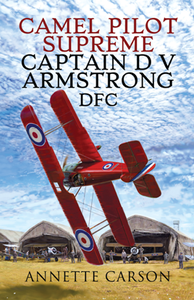 Camel Pilot Supreme : Captain D. V. Armstrong DFC