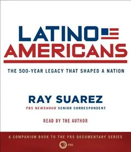 Latino Americans: The 500-Year Legacy That Shaped a Nation (Audiobook)