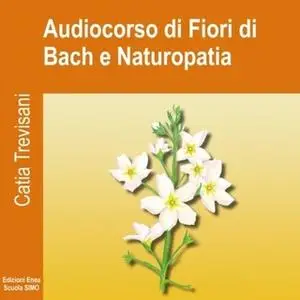 «Audiocorso di Fiori di Bach e Naturopatia» by Catia Trevisani