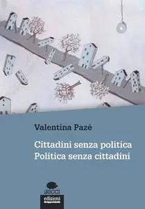 Valentina Pazé - Cittadini senza politica, politica senza cittadini