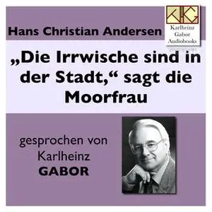 «"Die Irrwische sind in der Stadt", sagt die Moorfrau» by Hans Christian Andersen